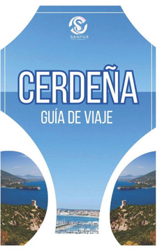 Cerdeña Guía de Viaje: Explorando la cultura auténtica, las vistas impresionantes, las costas impresionantes y las principales atracciones co