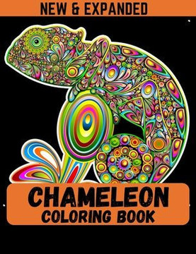 Chameleon Coloring Book (New & Expanded): A Chameleon Coloring Book For Kids, Boys and Girls with unique chameleon designs for stress relieving and re