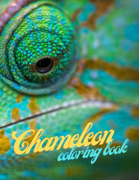 Chameleon Coloring Book: Cute Lovely Funny Easy Awesome Chameleon Animal Coloring Book Designs For Stress Relieving And Relaxation For Adults A