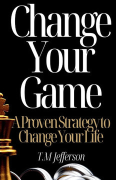 Change Your Game: A Proven Strategy to Change Your Life