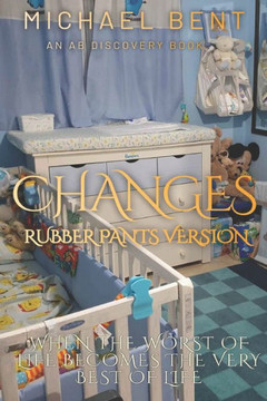 Changes (Rubber Pants Version): An ABDL/Diaper/Rubber pants regression story