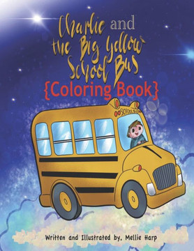 Charlie and The Big Yellow School Bus Coloring Book 1: Mellie Harp Coloring Books