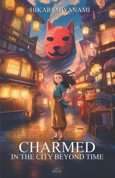 Charmed in the City Beyond Time: An enchanting adventure of friendship and magic through Japan's timeless legends