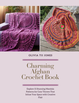 Charming Afghan Crochet Book: Explore 15 Stunning Mandala Patterns for Cozy Throws That Infuse Your Space with Creative Flair