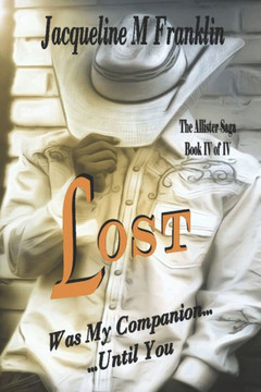 Lost ^The Allister Saga^ Book Iv : Until You'Ve Been There