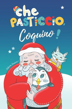 Che pasticcio, Coquino!: Libro illustrato di Natale per bambini che insegna con dolcezza il valore del perdono e del non arrendersi mai