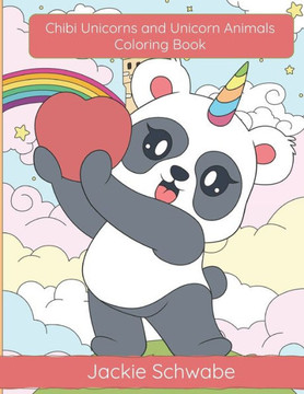 Chibi Unicorns and Unicorn Animals Coloring Book