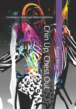 Chin up, Chest out: Confessions of a Single Millennial Mother