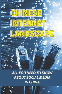Chinese Internet Landscape: All You Need To Know About Social Media In China: What Do China Use For Social Media