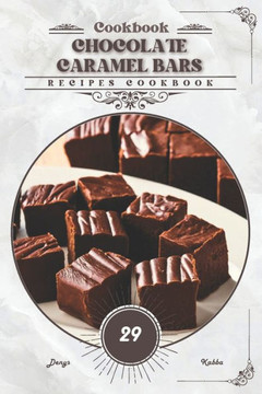 Chocolate Caramel Bars: Recipes cookbook