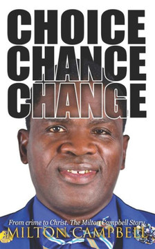 Choice, Chance, Change: From Crime to Christ. The Milton Campbell Story.