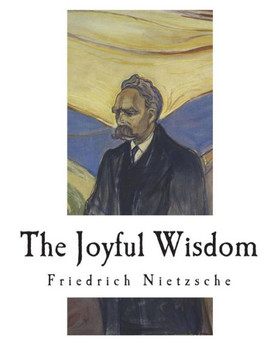 The Joyful Wisdom : La Gaya Scienza - The Gay Science