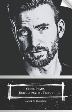 Chris Evans: Der ultimative Tribut: Eine Hommage an den Star des Marvel Cinematic Universe