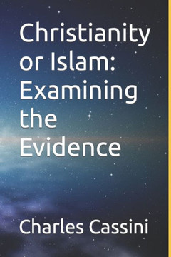 Christianity or Islam: Examining the Evidence