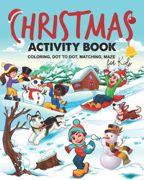 Christmas Activity Book for Kids. Coloring, Dot to Dot, Maze, Matching: A Fun Workbook for Children Ages 4-8