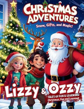 Christmas Adventures: Snow, Gifts, and a Touch of Holiday Magic: 7 Enchanting Tales of Christmas with Lizzy and Ozzy
