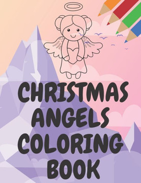 Christmas Angels Coloring Book: Preschooles Toddlers for Kids