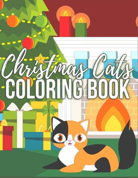 CHRISTMAS CATS coloring book: Anxiety CHRISTMAS Coloring Books For Adults And Kids Relaxation And Stress Relief