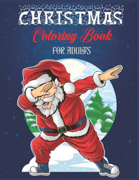 Christmas Coloring Book For Adult: Coloring Activities With Santa Claus, Reindeer, Snowmen & Many More Fun, Easy, and Relaxing Designs.