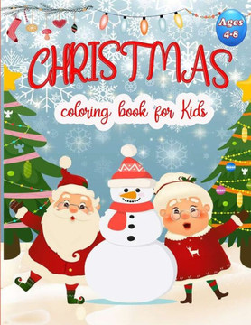 Christmas Coloring Book For Kids Ages 4-8: 50 Christmas Coloring Pages for Kids, Easy and Cute Christmas Holiday Coloring Designs for Children . Great