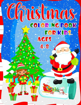 Christmas Coloring Book For Kids Ages 4-8: Cute Coloring Book For Boys And Girls - 40 Beautiful Pages to Color with Santa Claus, Reindeer, Snowmen, An