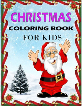 Christmas Coloring Book For Kids: Christmas Holiday Coloring Book For Kids Ages 4-8, 6-8, 8-10