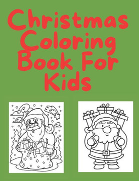 Christmas Coloring Book For Kids: For Toddlers.35 Christmas Pages to Color Including Santa, Christmas Trees, snowmen & more.Children's Christmas Gift