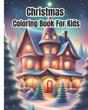 Christmas Coloring Book For Kids: Fun and Simple Christmas Designs / Beautiful Holiday Winter Scenes Coloring Pages For Children, Girls, Boys, Teens,