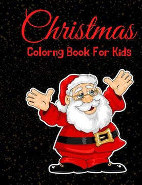 Christmas Coloring Book For Kids: Fun Children's Christmas Gift or Present for Toddlers & Kids - 100 Beautiful Pages to Color with Santa Claus, Snowme