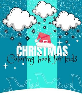 Christmas Coloring Book for Kids: Lovely Christmas Beautiful Pages to Color/ Perfect Christmas coloring book for boys, girls, and children of all ages
