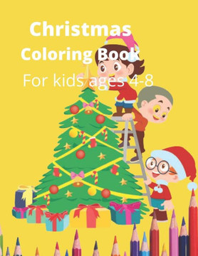 Christmas Coloring Book: A Holiday Coloring Book for Kids Ages 4 to 8