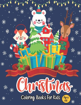 Christmas Coloring Books for kids ages 4-8: Merry Christmas Coloring Book with Christmas Trees, Santa Claus, Reindeer, Snowman, and More! A book full