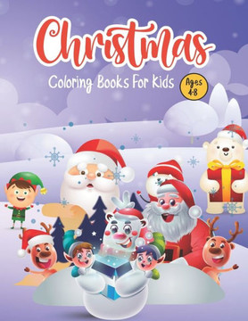 Christmas Coloring Books for kids ages 4-8: The ultimate Christmas Coloring Book with Christmas Trees, Santa Claus, Reindeer, Snowman, and More! Let's