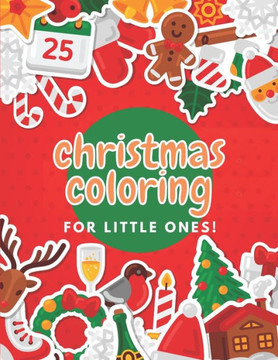 Christmas Coloring for Little Ones!: Screen-Free Christmas Coloring for Toddlers & Young Kids