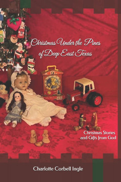 Christmas Under the Pines of Deep East Texas: Christmas Stories and Gifts from God