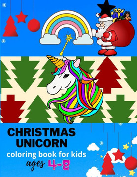 Christmas unicorn coloring book for kids ages 4-8: A Fantasy Funny Coloring Book with Magical Unicorns and Relaxing Fantasy Scenes(unicorn book for gi