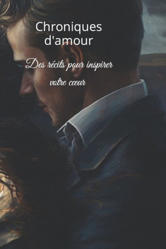 Chronique d'amour: Des récits pour inspirer votre coeur. Chronique d'amour: Des récits pour inspirer votre coeur.