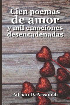 Cien poemas de amor y mil emociones desencadenadas Cien poemas de amor y mil emociones desencadenadas
