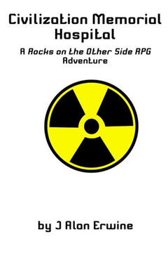Civilization Memorial Hospital: A Rocks on the Other Side RPG Adventure