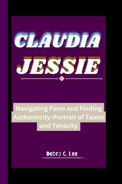 Claudia Jessie: Navigating Fame and Finding Authenticity-Portrait of Talent and Tenacity