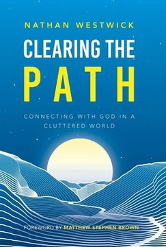 Clearing the Path: Connecting with God in a Cluttered World