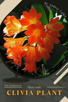 Clivia Plant: Plant Guide Clivia Plant: Plant Guide