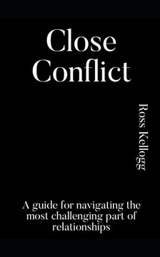 Close Conflict: A guide for navigating the most challenging part of relationships