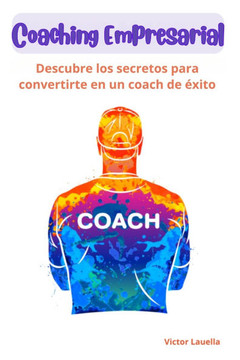 Coaching Empresarial - Descubre los secretos para convertirte en un coach de éxito