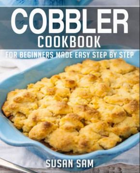 Cobbler Cookbook: Book 3, for Beginners Made Easy Step by Step