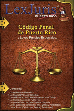 Código Penal de Puerto Rico y Leyes Penales Especiales.: Ley Núm. 146 de 30 de julio de 2012, según enmendada y Leyes Penales Especiales de Puerto Ric