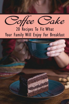 Coffee Cake: 20 Recipes To Fit What Your Family Will Enjoy For Breakfast: Starbucks Coffee Cake Recipe