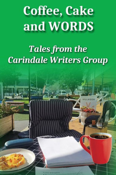 Coffee, Cake & Words: Tales from the Carindale Writers Group