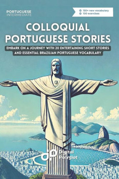 Colloquial Portuguese Stories: Embark on a Language Journey with 20 Entertaining Short Dialogues and Essential Brazilian Portuguese Vocabulary