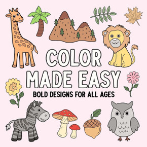 Color Made Easy: Bold Designs for All Ages Color Made Easy: Bold Designs for All Ages
